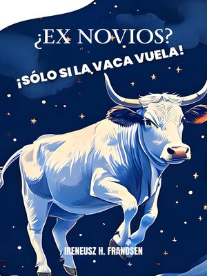 cover image of ¿Ex novios? ¡Sólo si la Vaca Vuela!